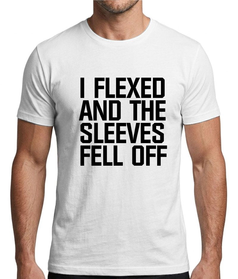 I Flexed and the Sleeves Fell Off Gym T-Shirt