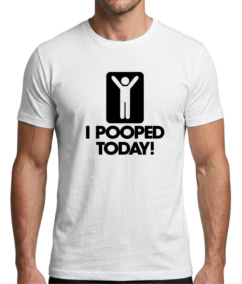 I Pooped Today! Funny Graphic T-Shirt